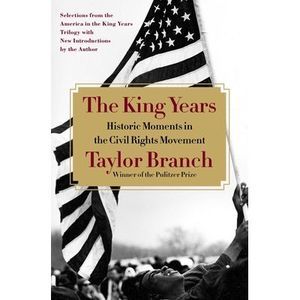 The King Years: Historic Moments in the Civil Rights Movement -- Taylor Branch